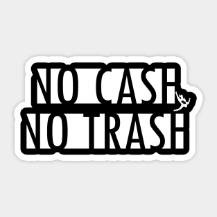 no cash no trash Sticker